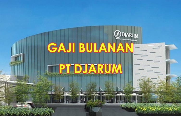 Gaji Bulanan PT Djarum Pabrik Rokok Indonesia