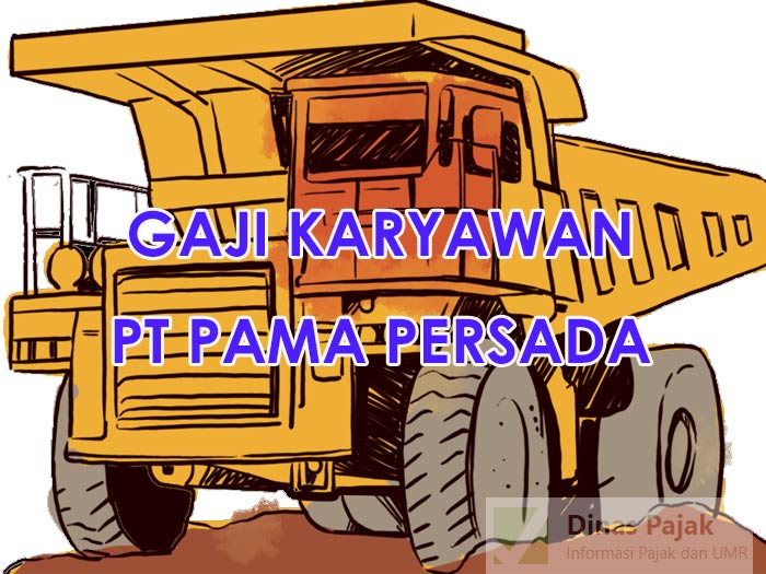Gaji Pegawai PT Pama Persada Nusantara Update