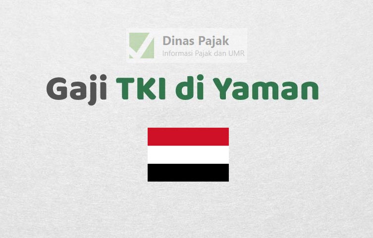 Daftar Gaji Tenaga Kerja Indonesia (TKI) di Yaman