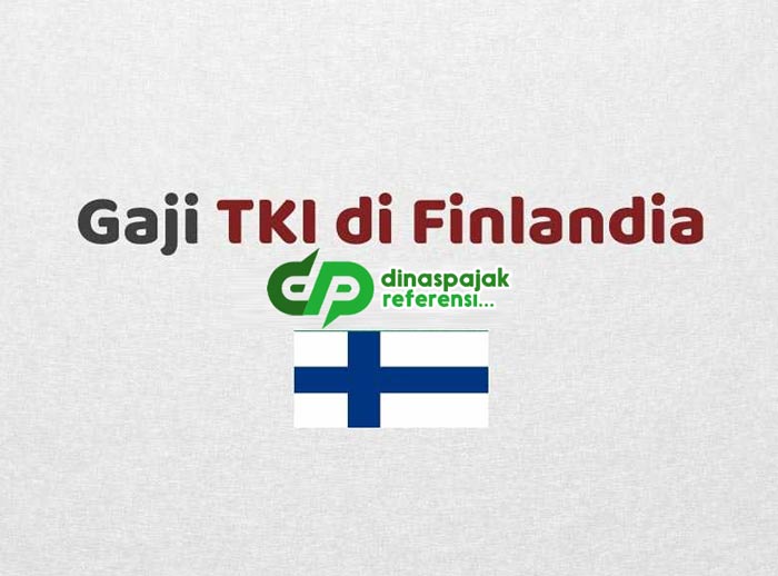 Gaji TKI Finlandia Terbaru