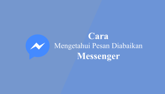 Tanda Pesan Messenger Diabaikan dan Kenapa Pesan Tidak Terkirim terbaru