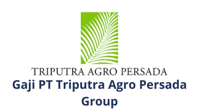 Gaji Karyawan PT Triputra Agro Persada Group dan Lowongan Terbaru ... Gaji PT Agrindo Indah Persada