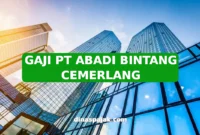 GAJI PT ABADI BINTANG CEMERLANG