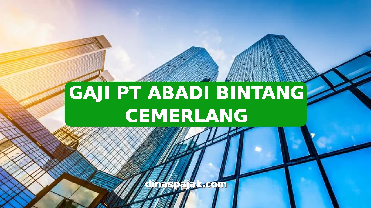 GAJI PT ABADI BINTANG CEMERLANG