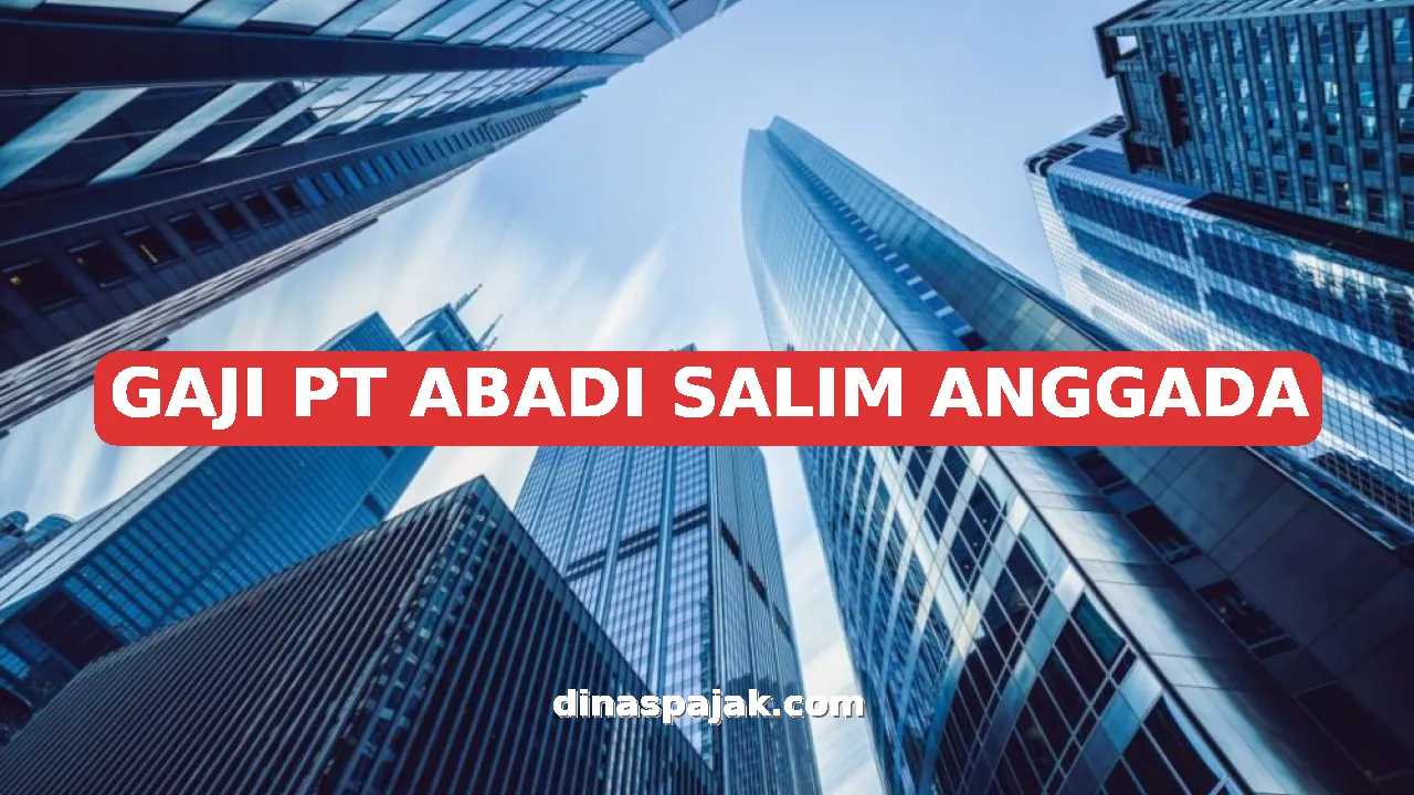 GAJI PT ABADI SALIM ANGGADA