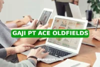 GAJI PT ACE OLDFIELDS