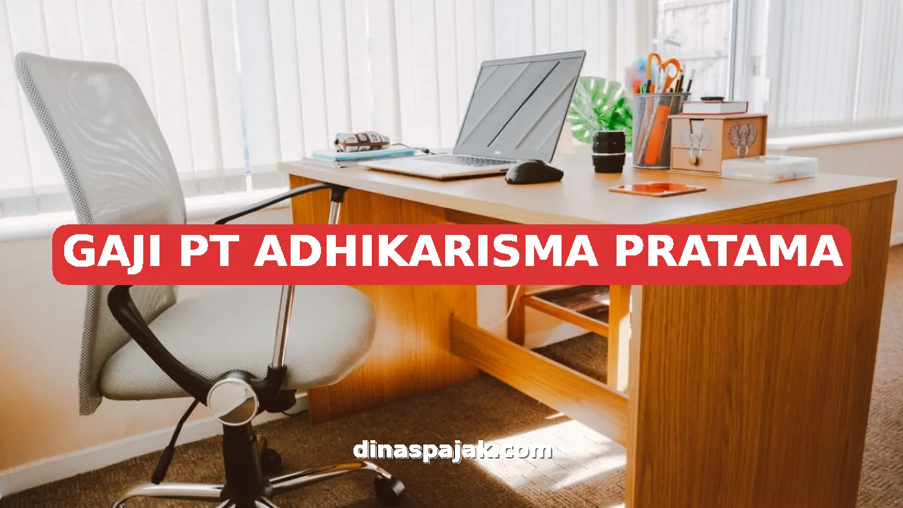 GAJI PT ADHIKARISMA PRATAMA