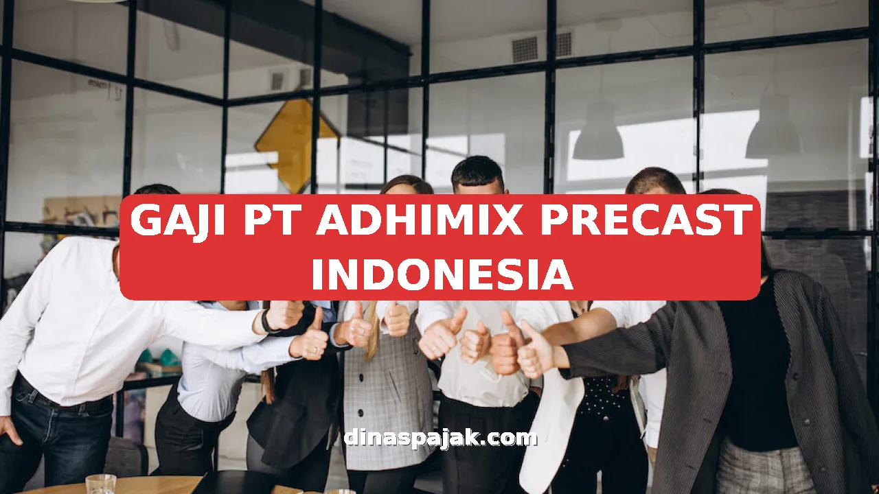 GAJI PT ADHIMIX PRECAST INDONESIA