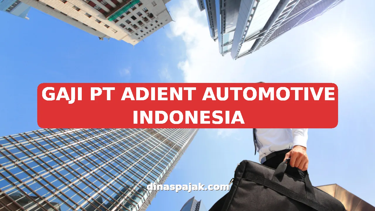 GAJI PT ADIENT AUTOMOTIVE INDONESIA