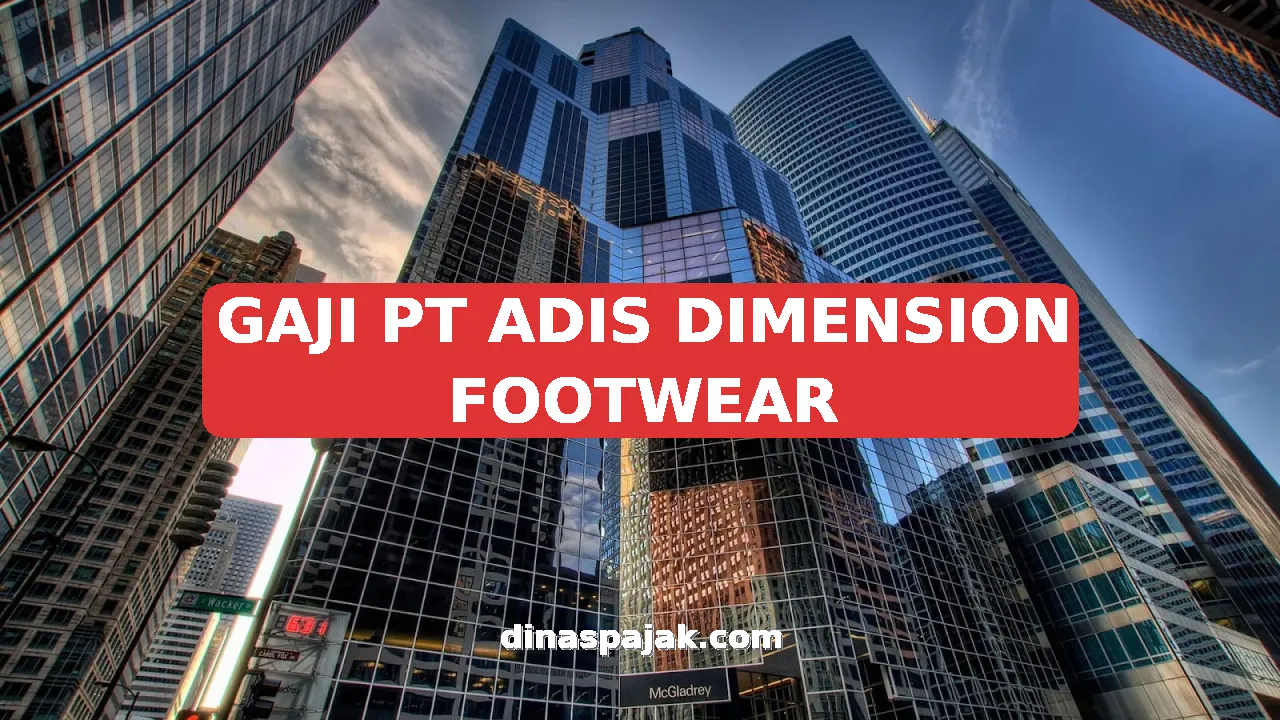 GAJI PT ADIS DIMENSION FOOTWEAR