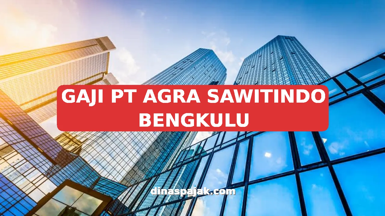 GAJI PT AGRA SAWITINDO BENGKULU