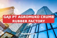 GAJI PT AGROMUKO CRUMB RUBBER FACTORY