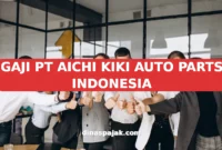 GAJI PT AICHI KIKI AUTO PARTS INDONESIA