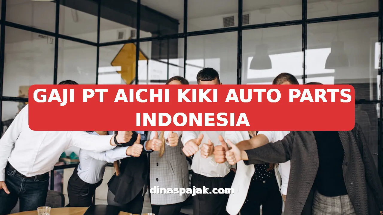 GAJI PT AICHI KIKI AUTO PARTS INDONESIA