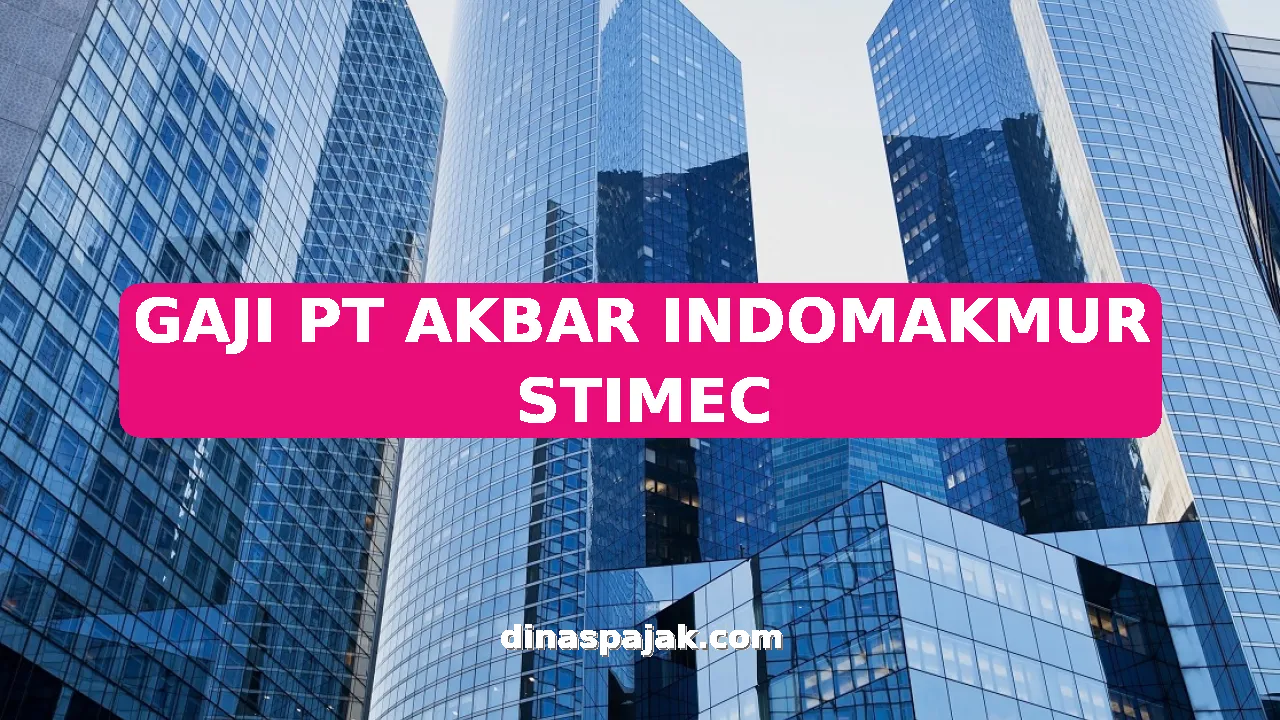 GAJI PT AKBAR INDOMAKMUR STIMEC