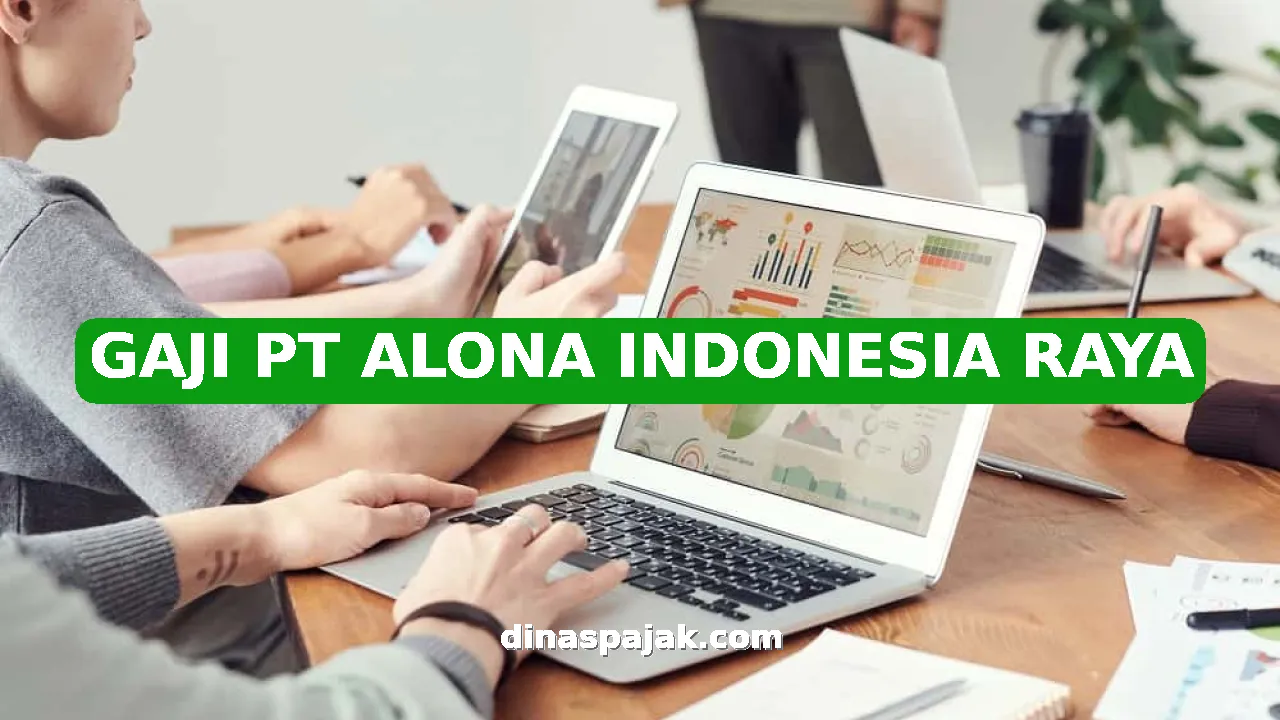 GAJI PT ALONA INDONESIA RAYA
