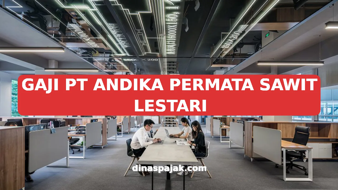 GAJI PT ANDIKA PERMATA SAWIT LESTARI