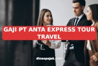 GAJI PT ANTA EXPRESS TOUR TRAVEL