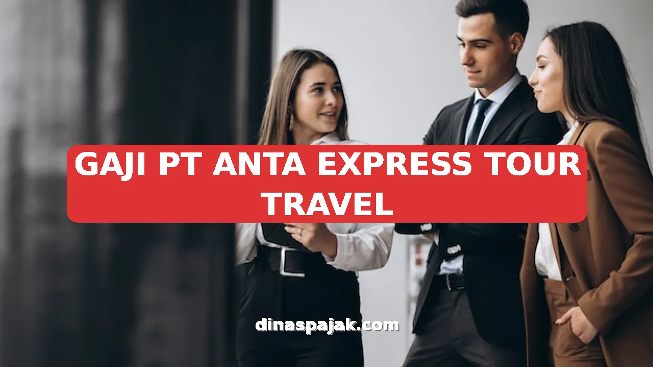 GAJI PT ANTA EXPRESS TOUR TRAVEL