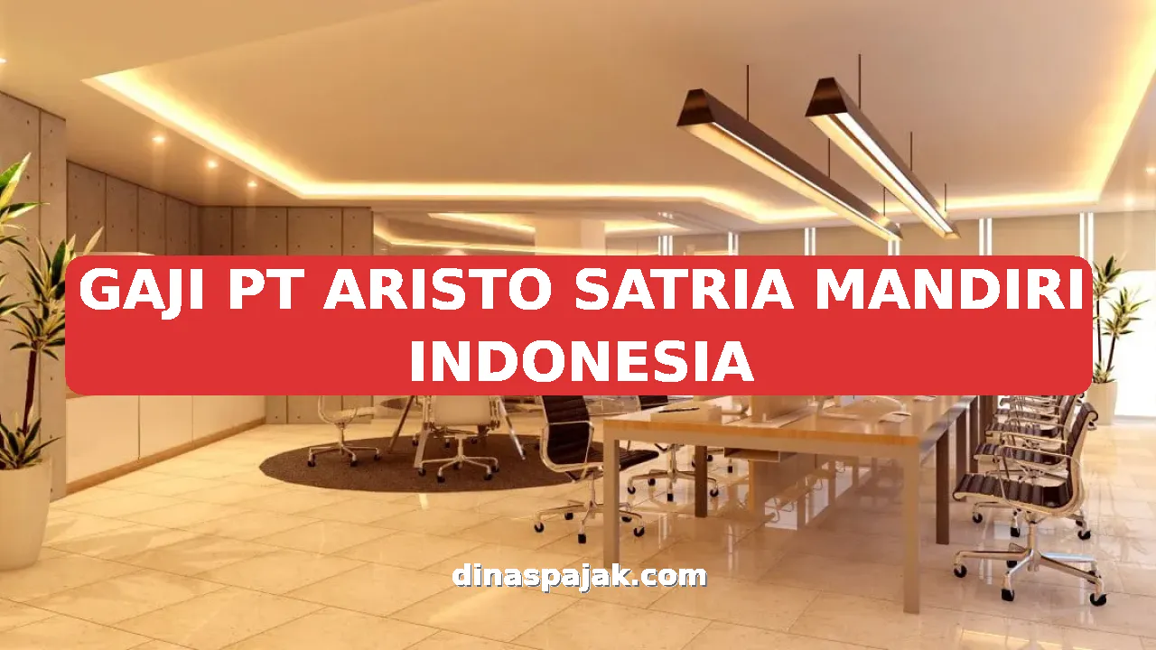 GAJI PT ARISTO SATRIA MANDIRI INDONESIA