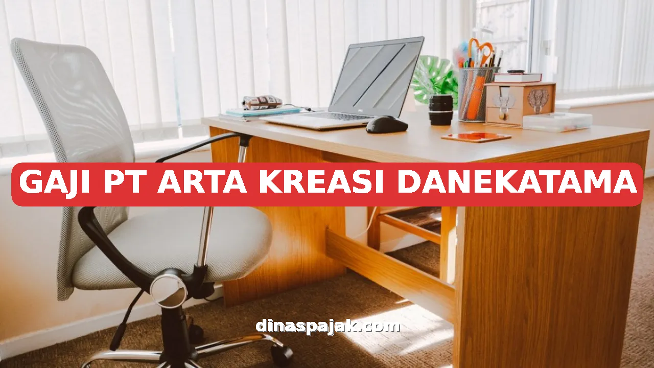 GAJI PT ARTA KREASI DANEKATAMA