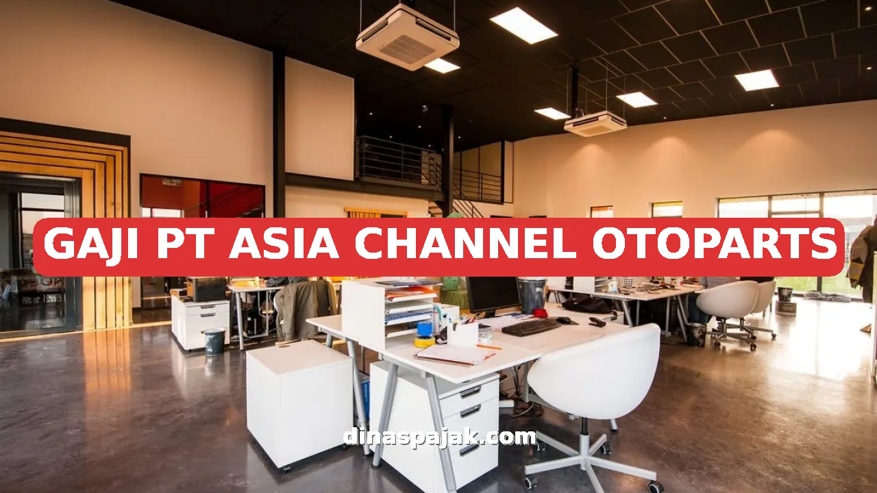 GAJI PT ASIA CHANNEL OTOPARTS