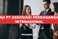 GAJI PT ASSOSIASI PERDAGANGAN INTRNASIONAL