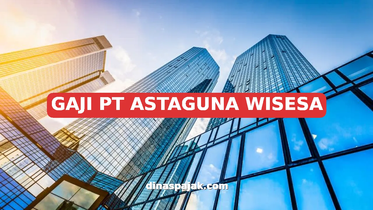 GAJI PT ASTAGUNA WISESA