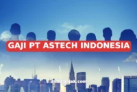 GAJI PT ASTECH INDONESIA