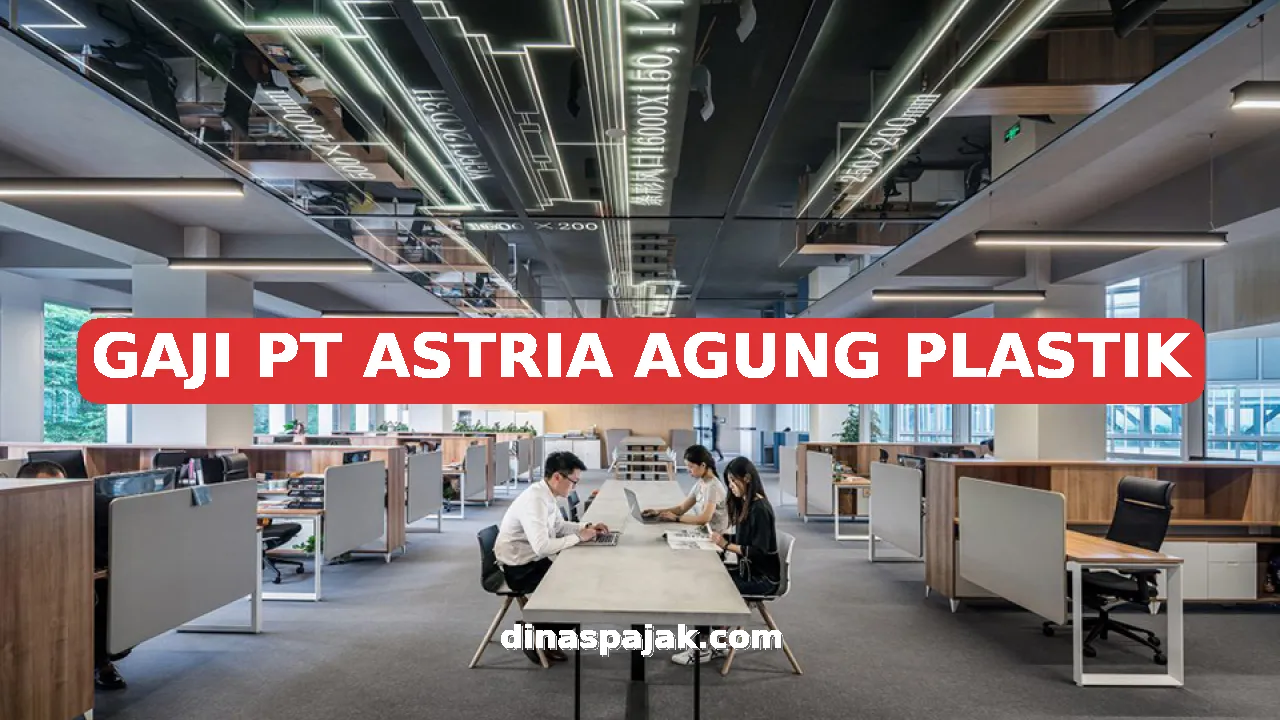 GAJI PT ASTRIA AGUNG PLASTIK