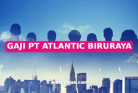 GAJI PT ATLANTIC BIRURAYA