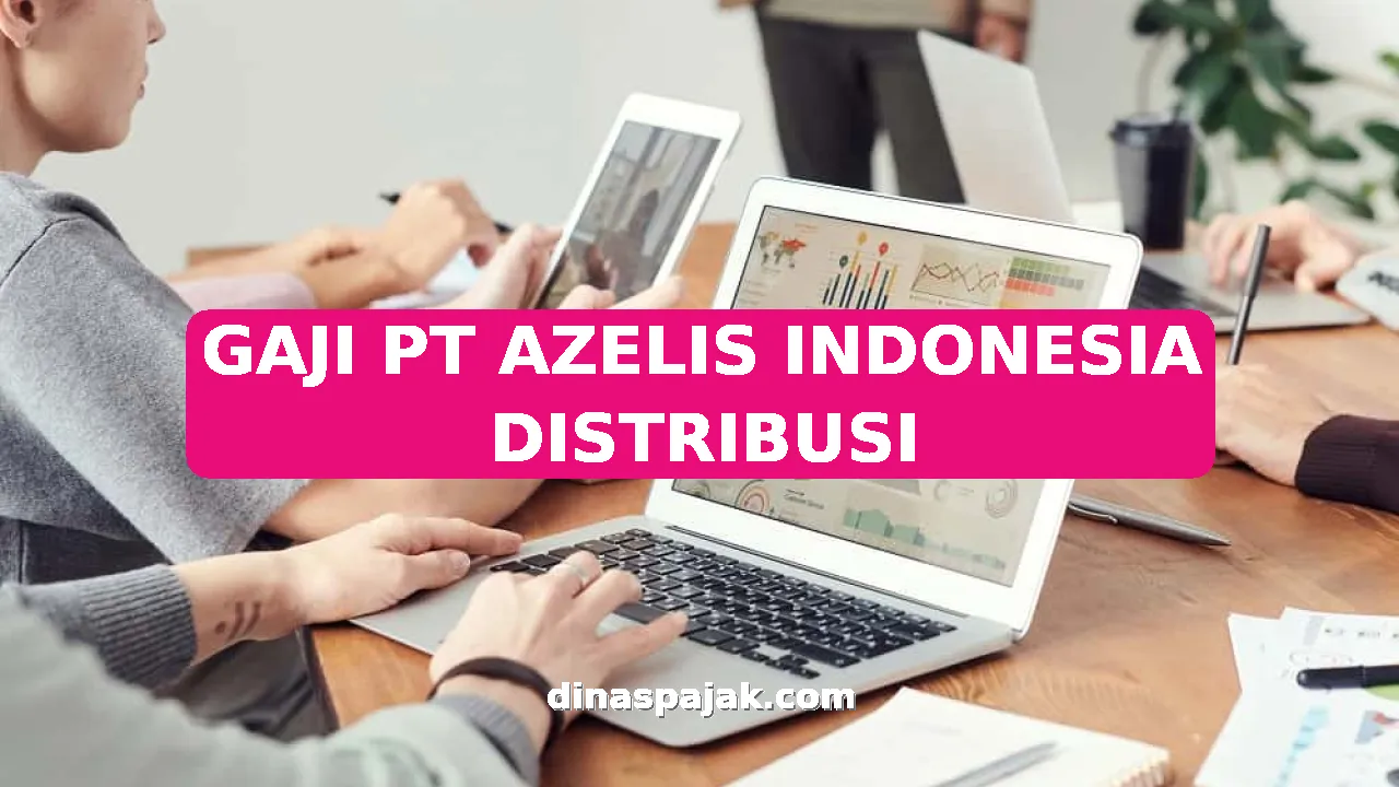 GAJI PT AZELIS INDONESIA DISTRIBUSI