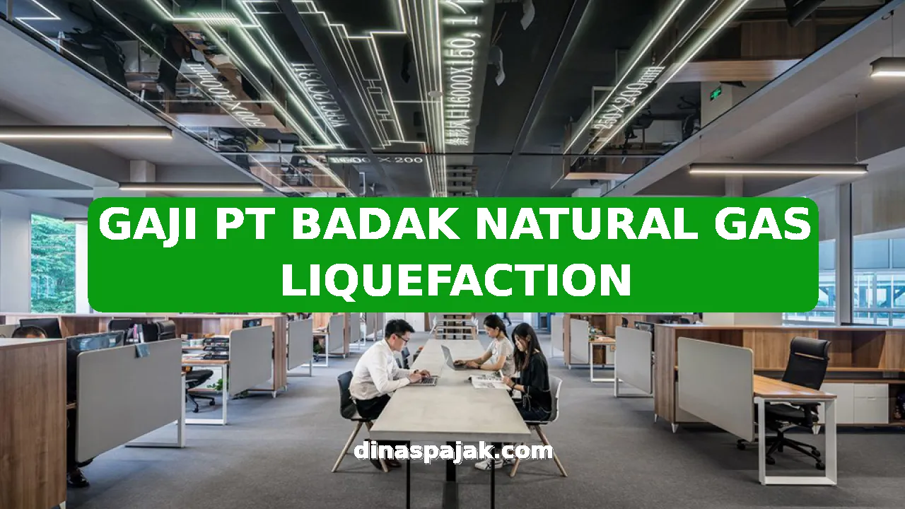 GAJI PT BADAK NATURAL GAS LIQUEFACTION