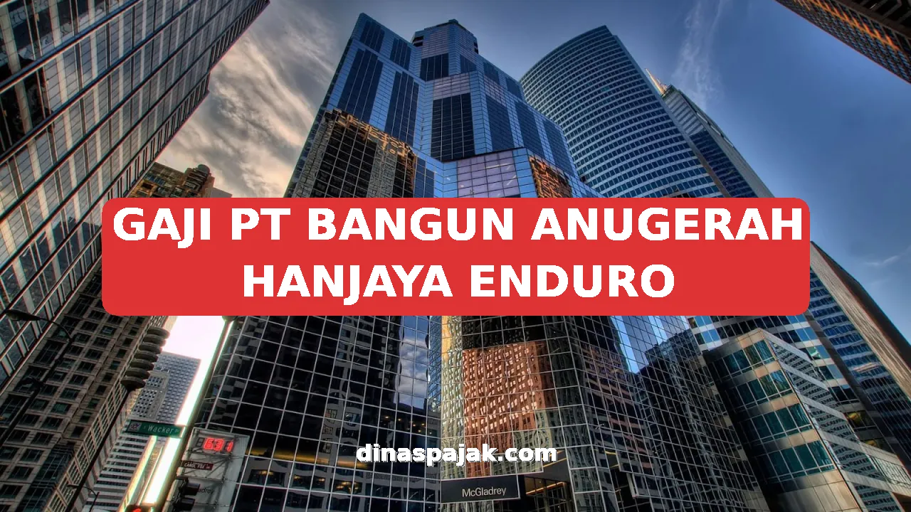 GAJI PT BANGUN ANUGERAH HANJAYA ENDURO
