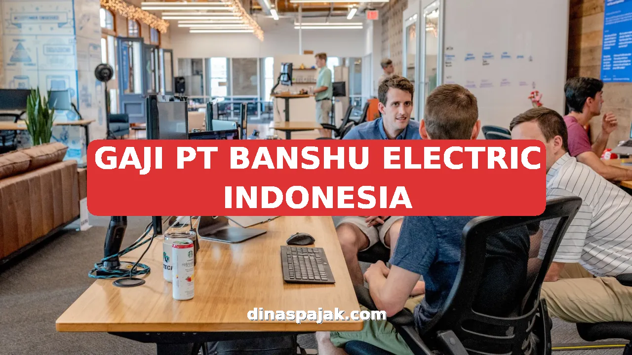 GAJI PT BANSHU ELECTRIC INDONESIA