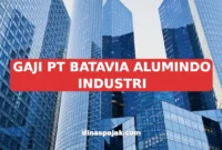 GAJI PT BATAVIA ALUMINDO INDUSTRI