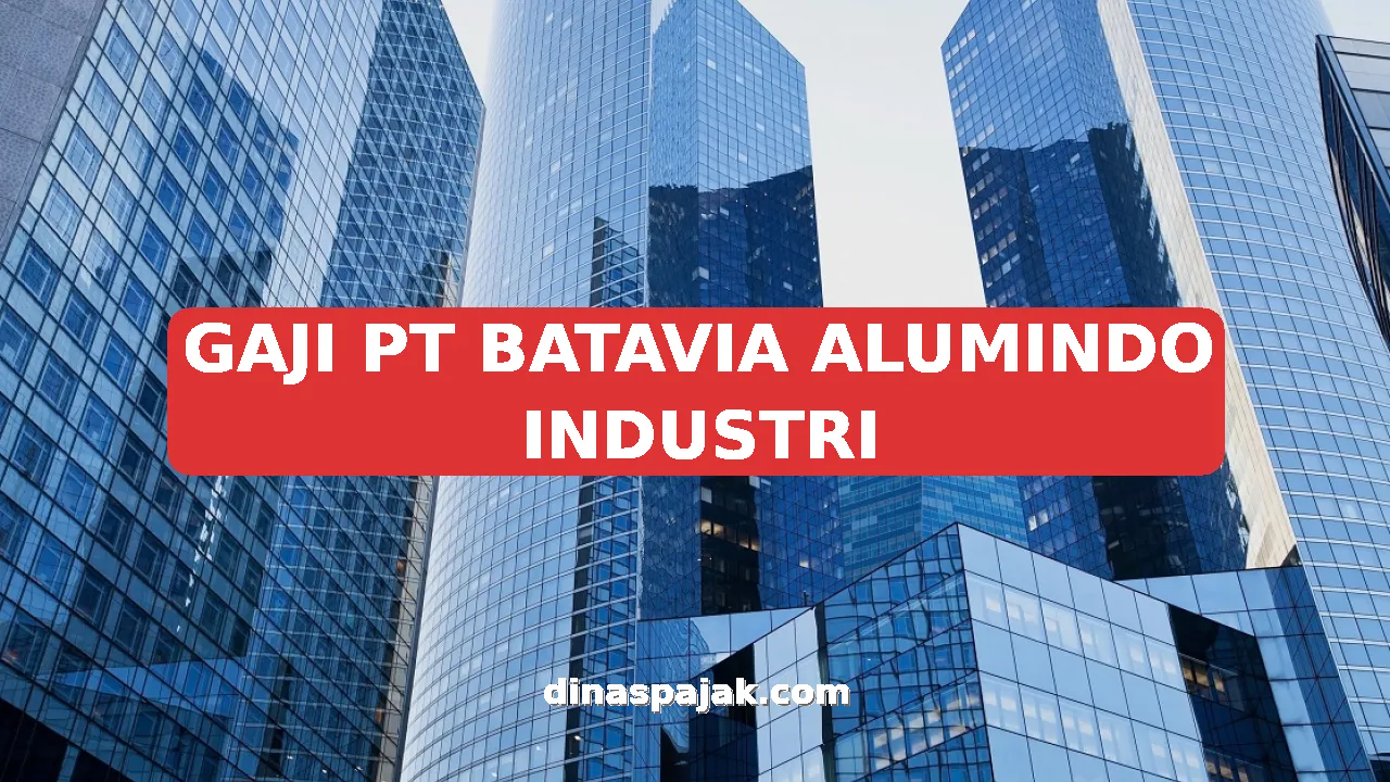 GAJI PT BATAVIA ALUMINDO INDUSTRI