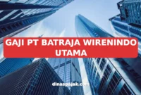 GAJI PT BATRAJA WIRENINDO UTAMA