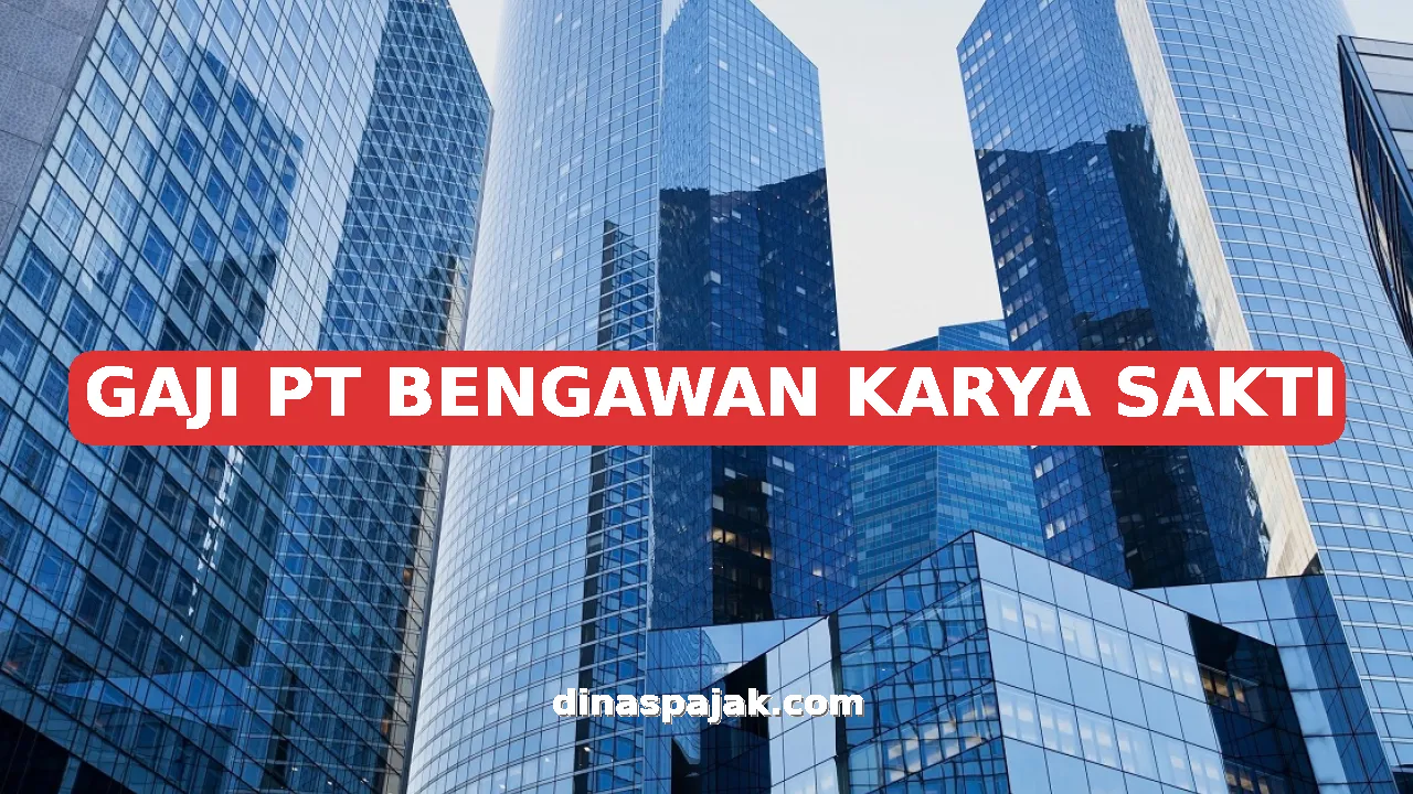 GAJI PT BENGAWAN KARYA SAKTI