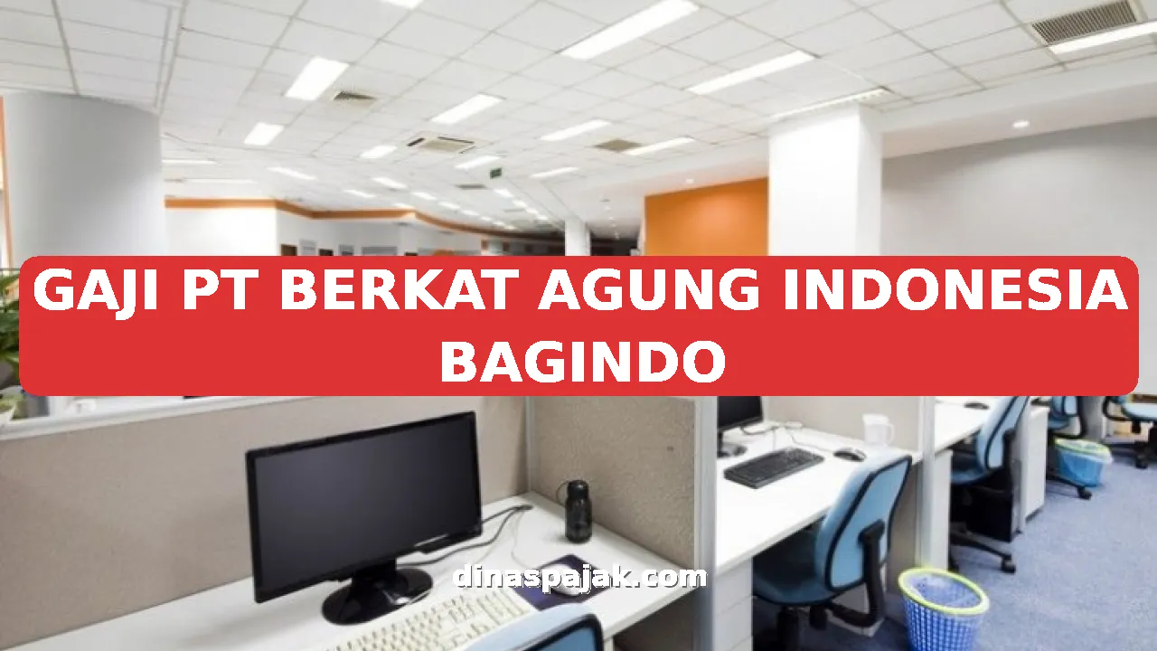 GAJI PT BERKAT AGUNG INDONESIA BAGINDO