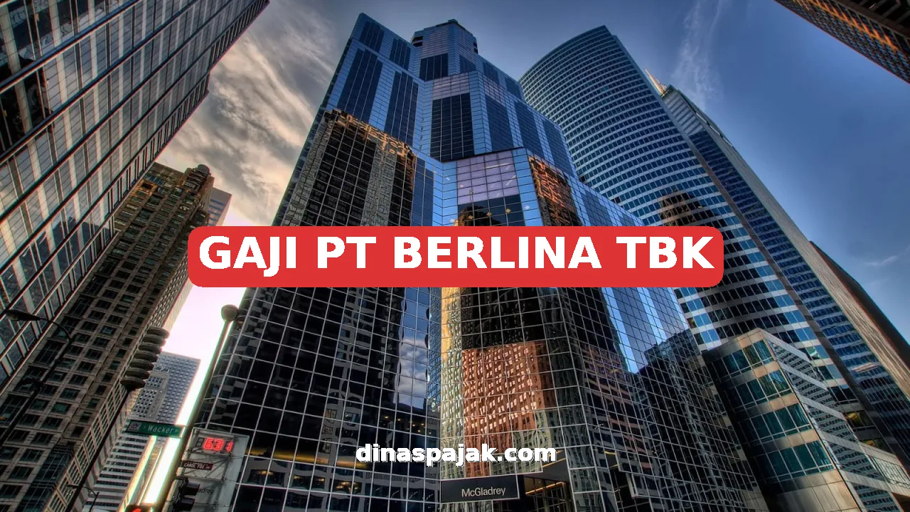 GAJI PT BERLINA TBK
