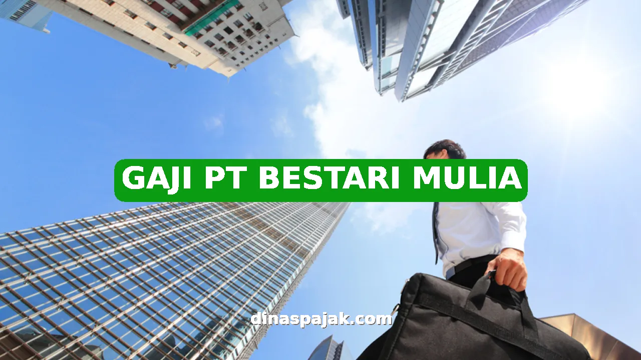 GAJI PT BESTARI MULIA