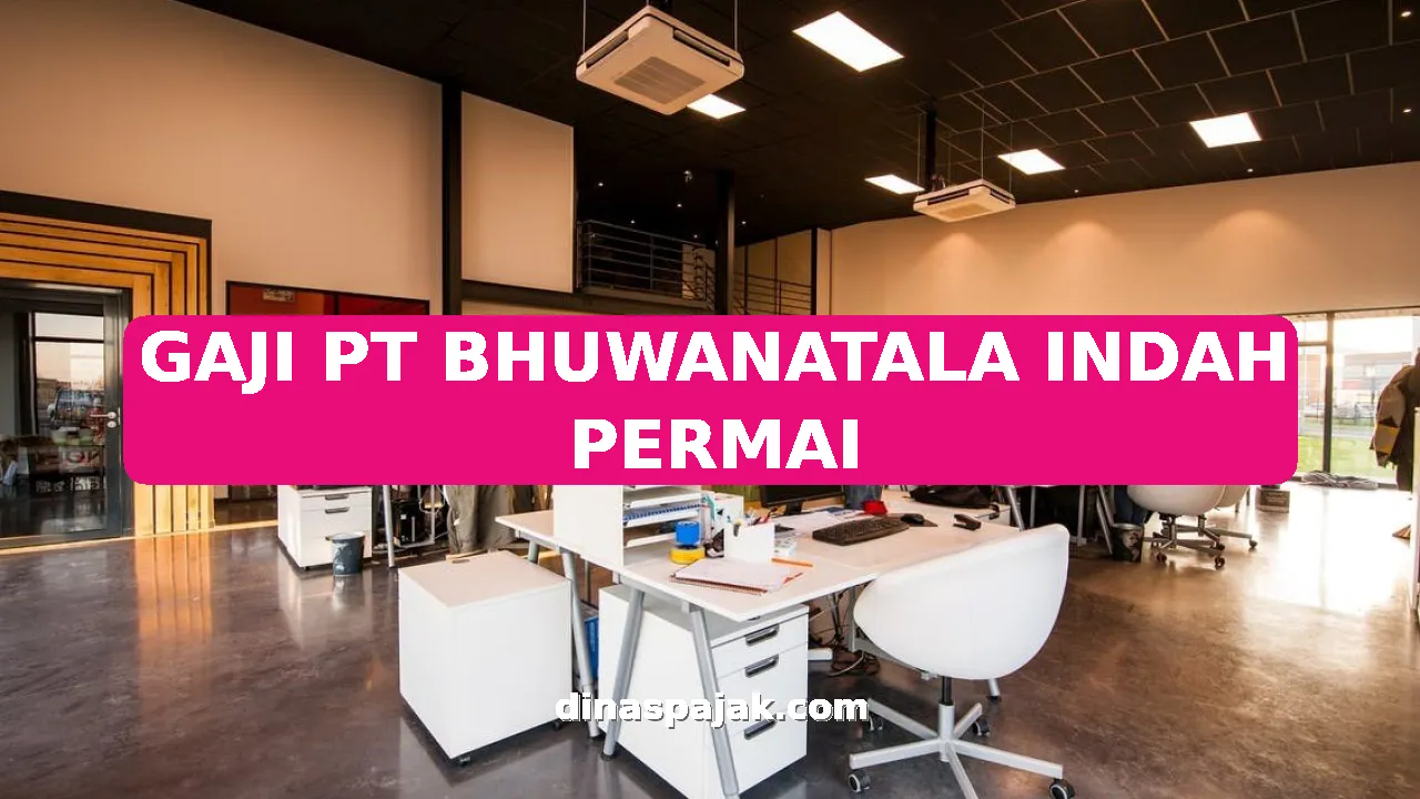GAJI PT BHUWANATALA INDAH PERMAI