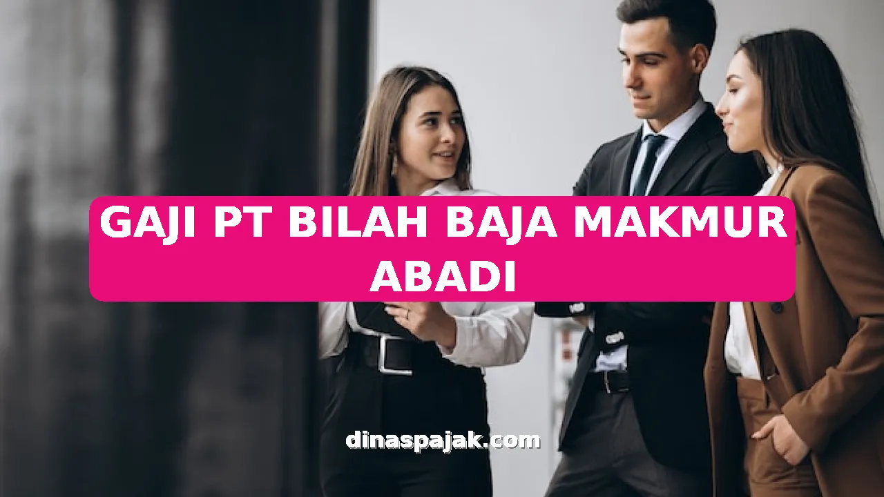 GAJI PT BILAH BAJA MAKMUR ABADI