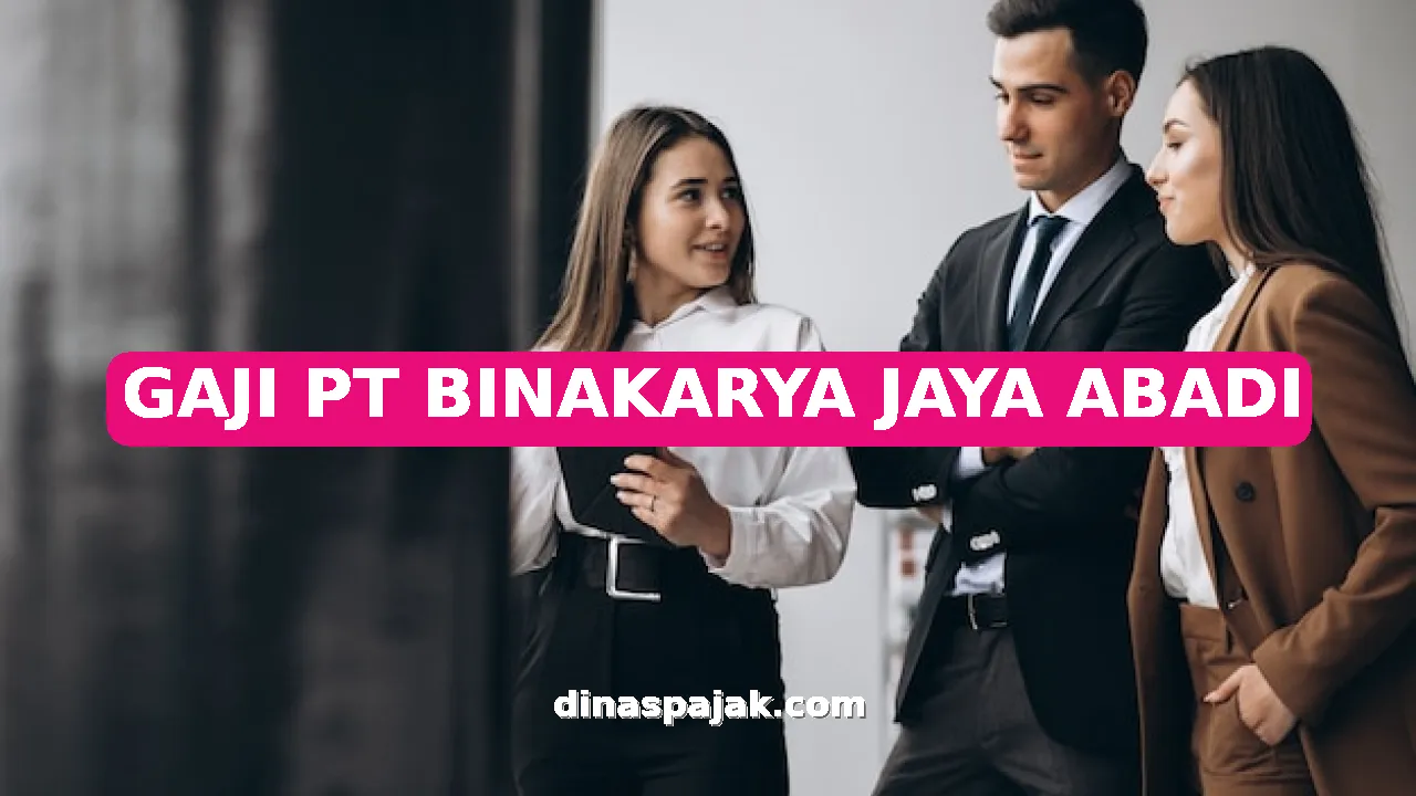 GAJI PT BINAKARYA JAYA ABADI