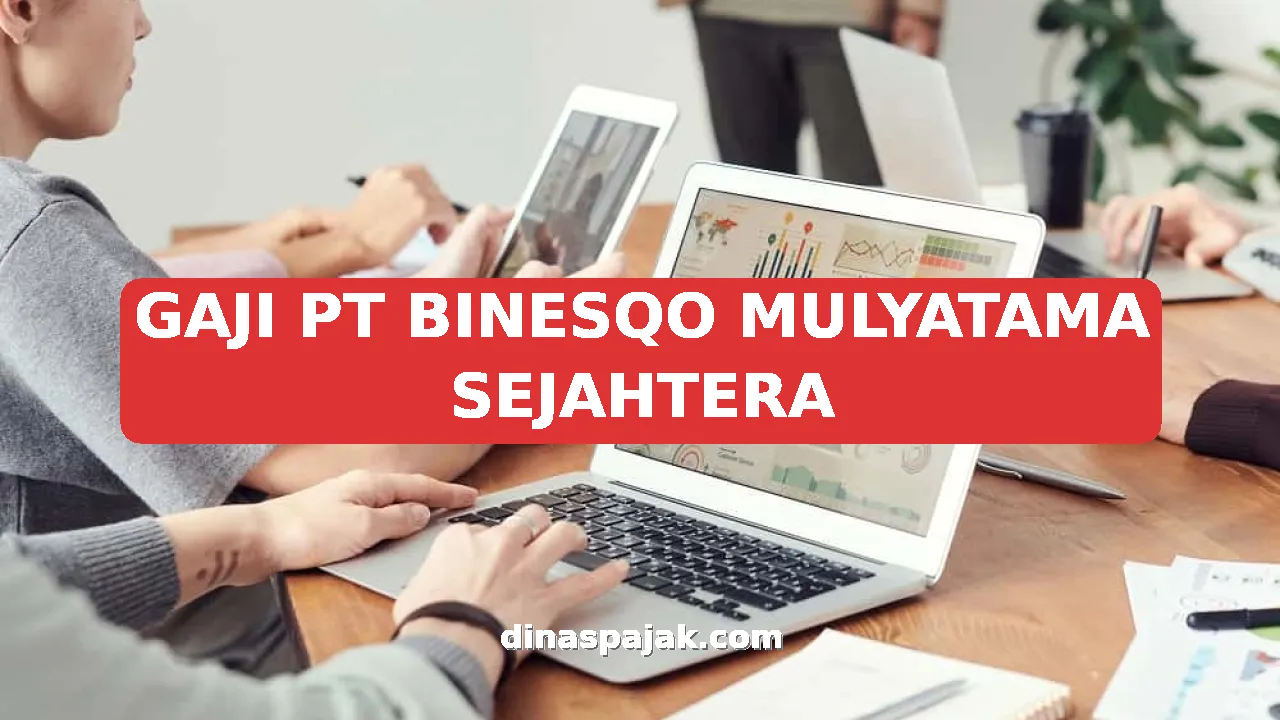 GAJI PT BINESQO MULYATAMA SEJAHTERA
