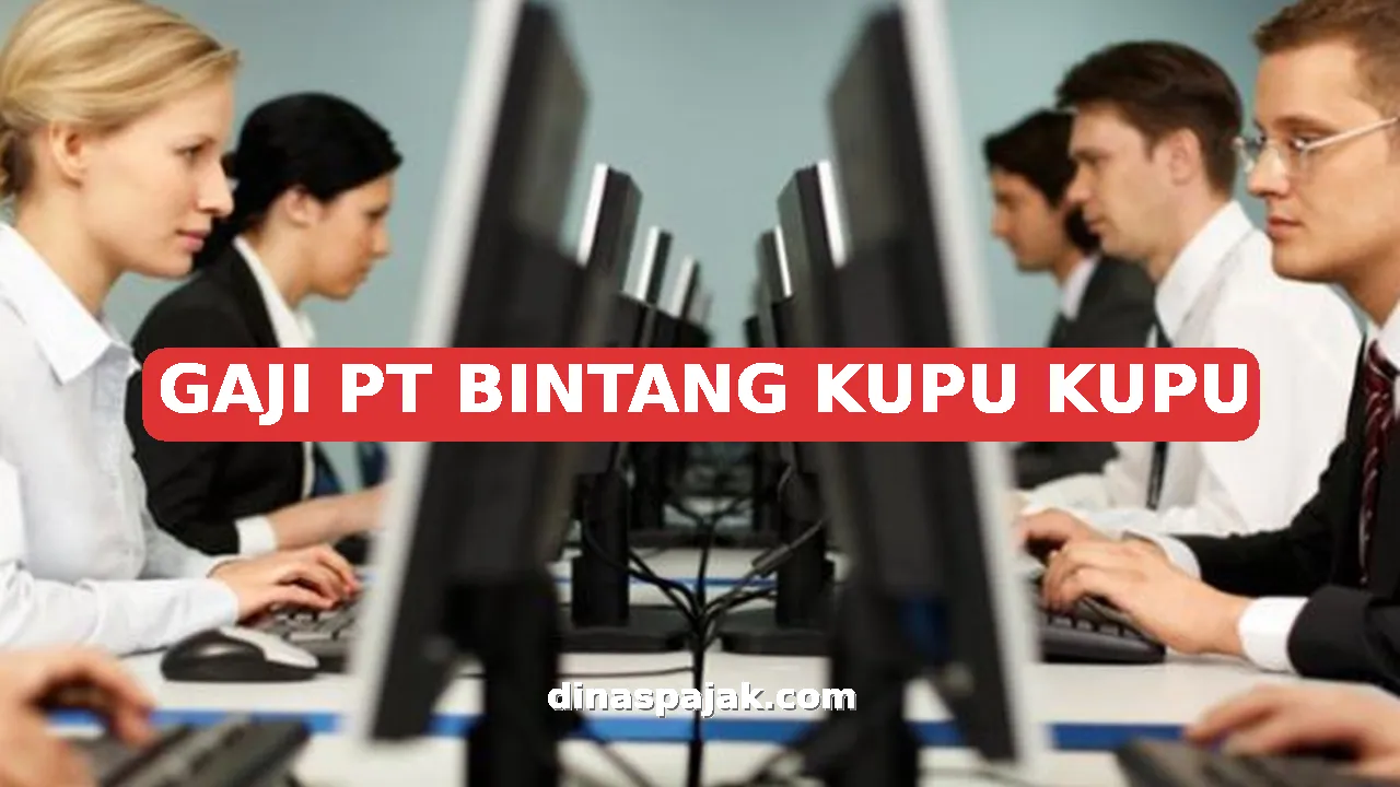 GAJI PT BINTANG KUPU KUPU