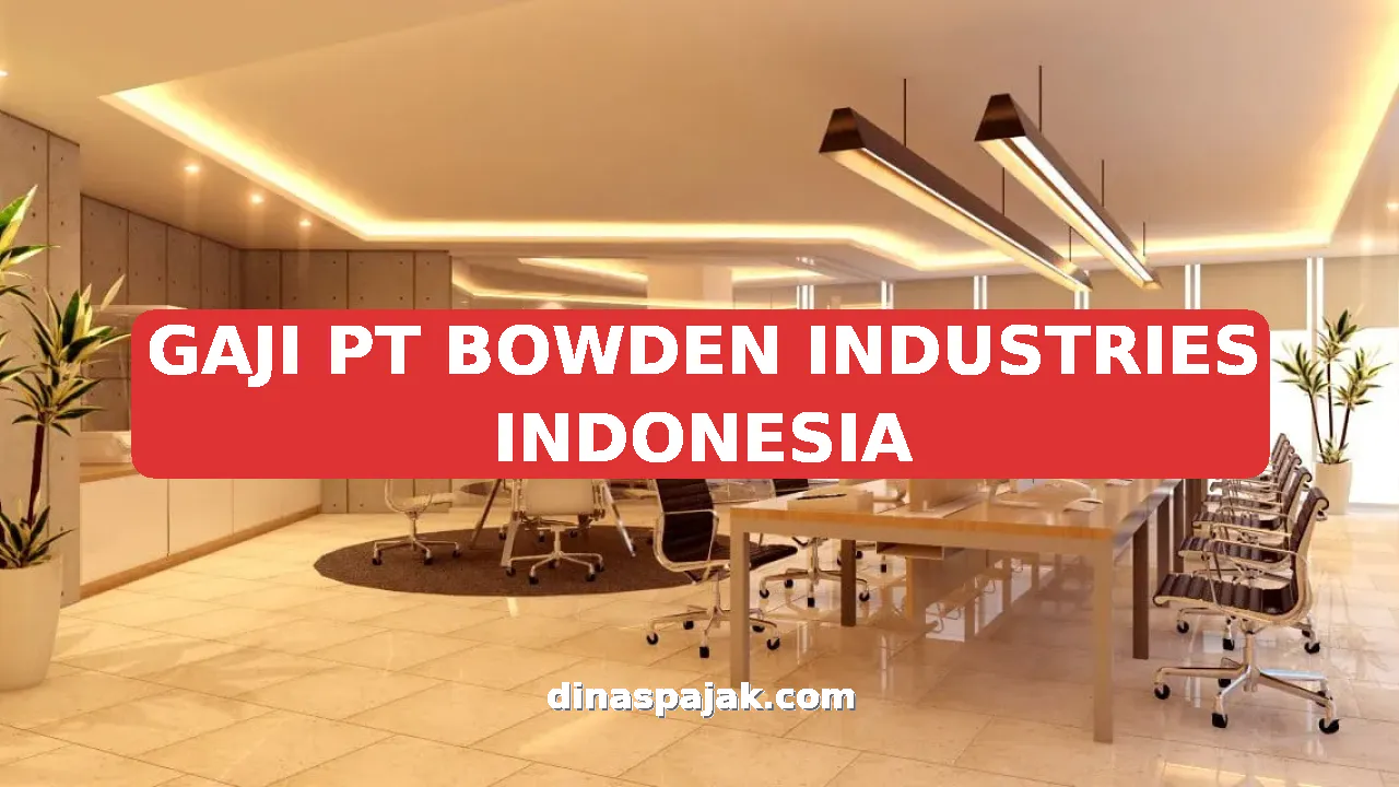 GAJI PT BOWDEN INDUSTRIES INDONESIA