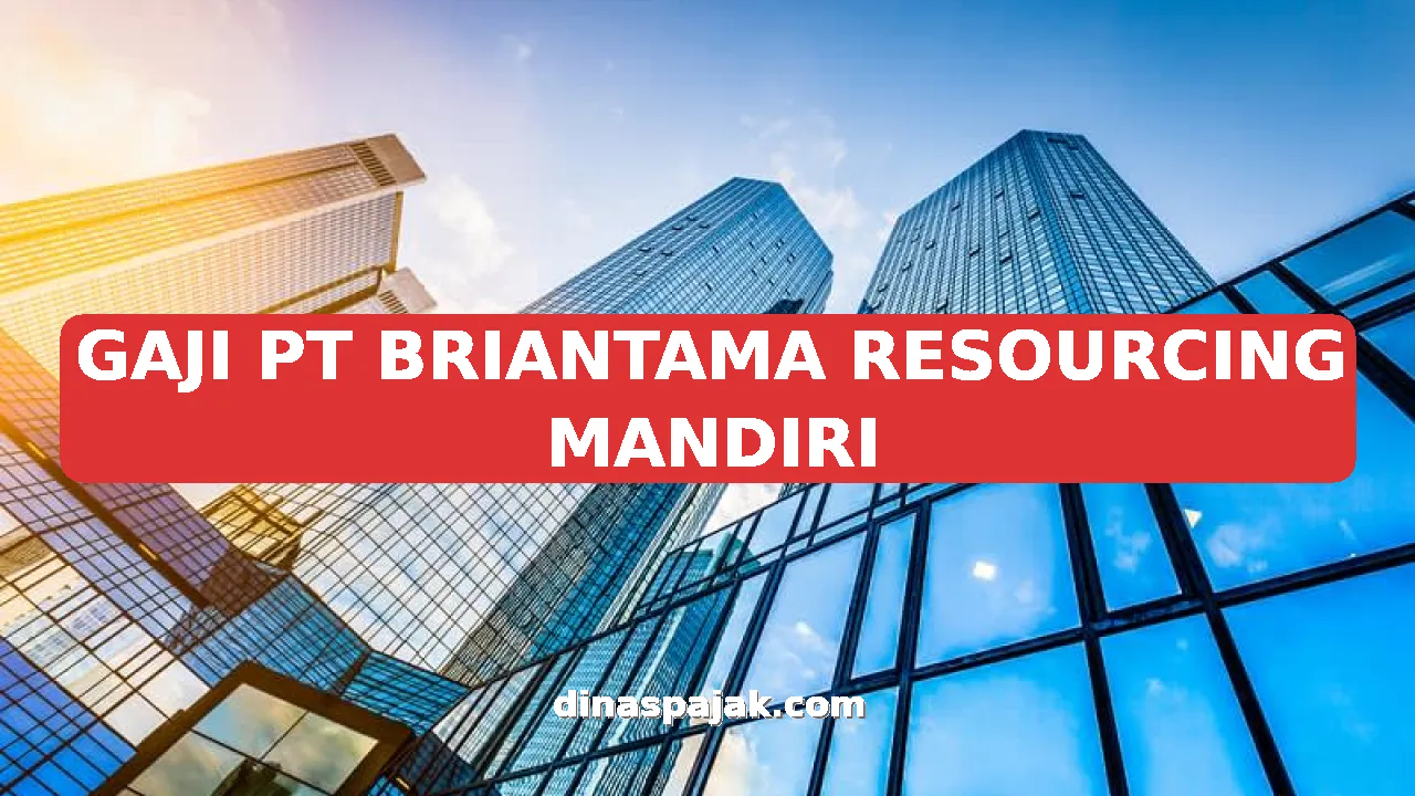 GAJI PT BRIANTAMA RESOURCING MANDIRI