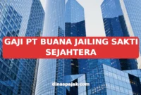 GAJI PT BUANA JAILING SAKTI SEJAHTERA